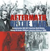 Aftermath of the War Reconstruction 1865-1877 American World History History 5th Grade Children s American History of 1800s