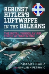Against Hitler s Luftwaffe in the Balkans