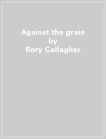 Against the grain - Rory Gallagher