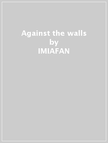 Against the walls - IMIAFAN & DARIO SERAVAL