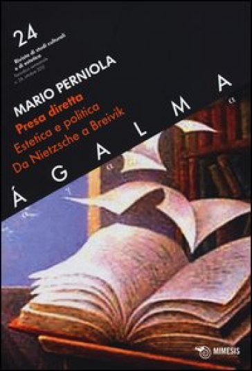 Agalma. 24.Presa diretta. Estetica e politica da Nietzsche a Breivik - Mario Perniola