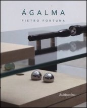 Agalma. Catalogo della mostra (Roma, 26 giugno-31 luglio 2013)