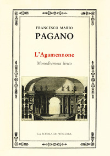 L'Agamennone. Monodramma lirico - Francesco Mario Pagano