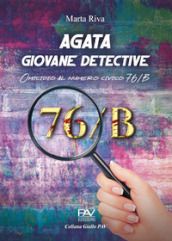 Agata giovane detective. Omicidio al numero civico 76/B. Ediz. deluxe