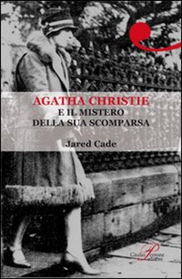 Agatha Christie e il mistero della sua scomparsa - Jared Cade