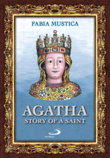 Agatha. Story of a Saint - Fabia Mustica