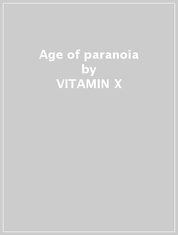 Age of paranoia - VITAMIN X