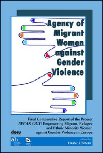 Agency of migrant women against gender violence. Final comparative report of the project speak out!