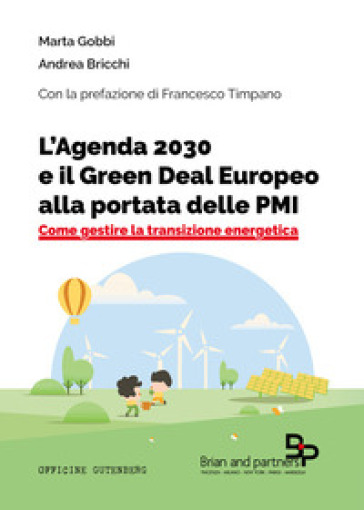 L'Agenda 2030 e il Green Deal Europeo alla portata delle PMI. Come gestire la transizione energetica - Marta Gobbi - Andrea Bricchi