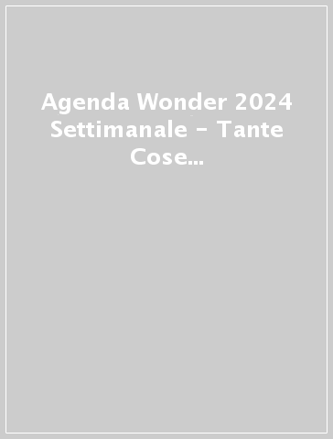 Agenda Wonder 2024 Settimanale - Tante Cose Fantastiche Da Fare