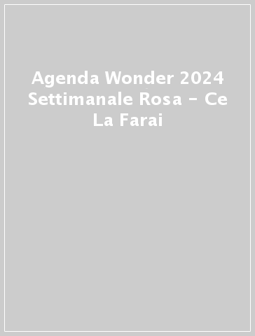 Agenda Wonder 2024 Settimanale Rosa - Ce La Farai