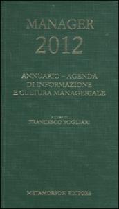 Agenda del manager 2012. Annuario di informazione e cultura manageriale