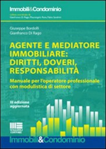 Agente e mediatore immobiliare: diritti, doveri, responsabilità. Manuale per l'operatore professionale con modulistica di settore - Giuseppe Bordolli - Gianfranco Di Rago