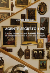 Agente segreto 1157. La vita romanzesca di Rodolfo Siviero, un formidabile cacciatore di opere d