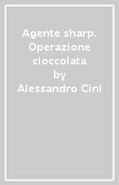 Agente sharp. Operazione cioccolata