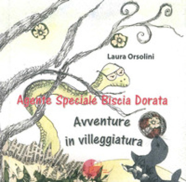 Agente speciale Biscia Dorata. Avventure in villeggiatura - Laura Orsolini