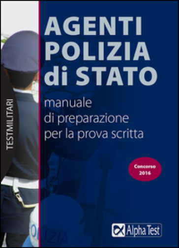 Agenti Polizia di Stato. Manuale di preparazione per la prova scritta - Massimo Drago - Carlo Tabacchi