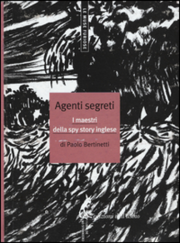 Agenti segreti. I maestri della spy story inglese - Paolo Bertinetti