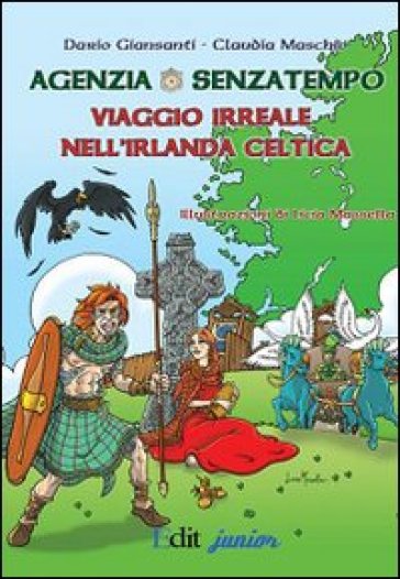 Agenzia Senzatempo. Viaggio irreale nell'Irlanda celtica - Claudia Maschio - Dario Giansanti
