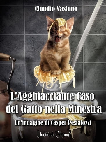 L'Agghiacciante Caso del Gatto nella Minestra - Claudio Vastano