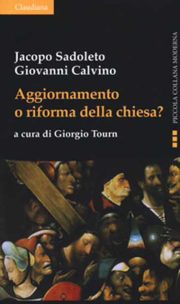 Aggiornamento o riforma della Chiesa? - Jacopo Sadoleto - Giovanni Calvino