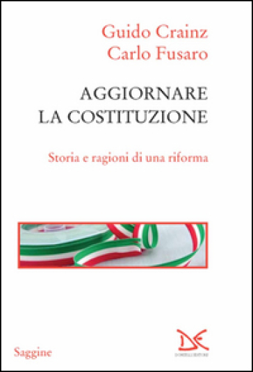 Aggiornare la Costituzione. Storia e ragioni di una riforma - Guido Crainz - Carlo Fusaro