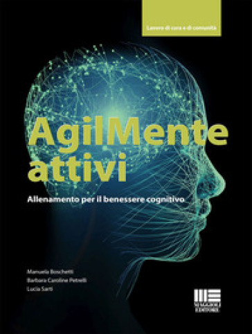 AgilMente attivi. Allenamento per il benessere cognitivo - Manuela Boschetti - Barbara Caroline Petrelli - Lucia Sarti