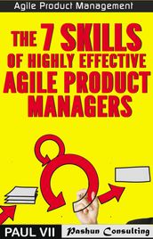 Agile Product Management: The 7 Skills of Highly Effective Agile Product Managers