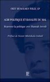 Agir politique et banalité du mal. Repenser la politique avec Hannah Arendt