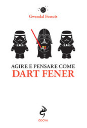 Agire e pensare come Dart Fener