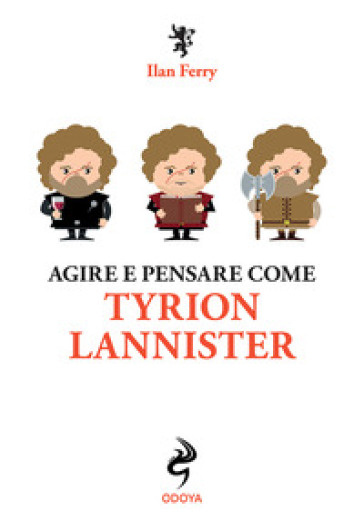 Agire e pensare come Tyrion Lannister - Ilan Ferry