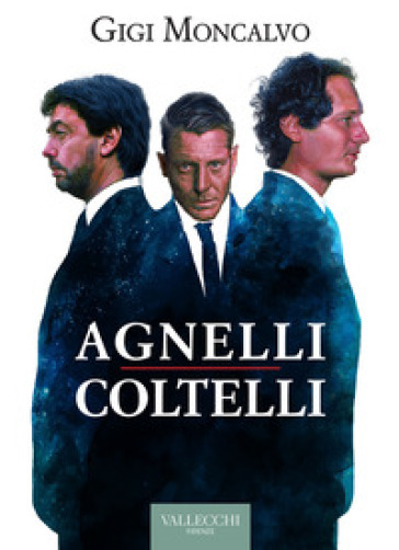 Agnelli coltelli - Luigi Moncalvo