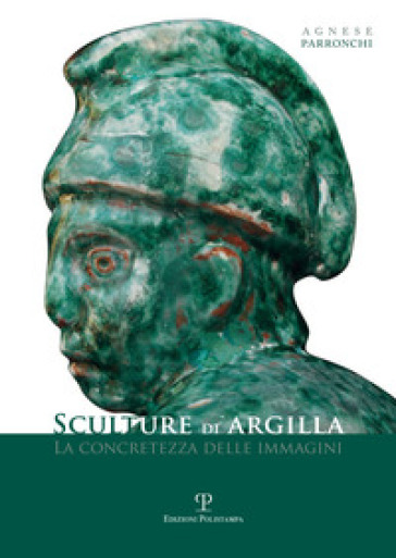 Agnese Parronchi. Sculture di argilla. La concretezza delle immagini. Catalogo dell mostra (Fiesole, 1-23 febbraio 2014)