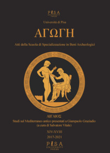 Agoghè. Atti della scuola di specializzazione in beni archeologici. 14-18: Studi sul Medit...