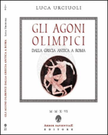 Gli Agoni olimpici dalla Grecia antica a Roma - Luca Urciuoli