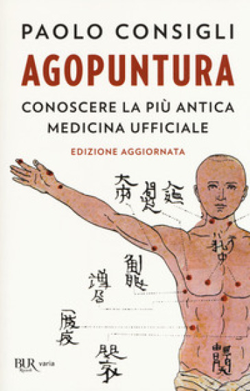 Agopuntura. Conoscere la più antica medicina ufficiale - Paolo Consigli