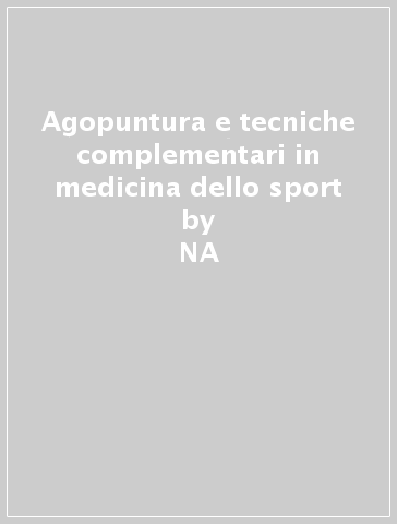 Agopuntura e tecniche complementari in medicina dello sport - NA - P. Ferrari - L. Belotti - R. Favalli