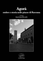 Agorà. Ombre e storia nelle piazze di Ravenna