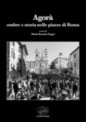 L Agorà. Ombre e storia nelle piazze di Roma
