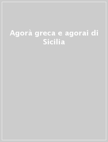 Agorà greca e agorai di Sicilia