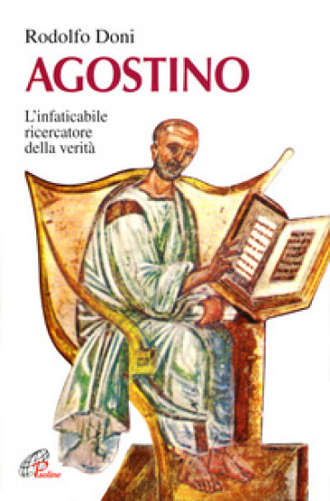 Agostino. L'instancabile ricercatore della verità - Rodolfo Doni