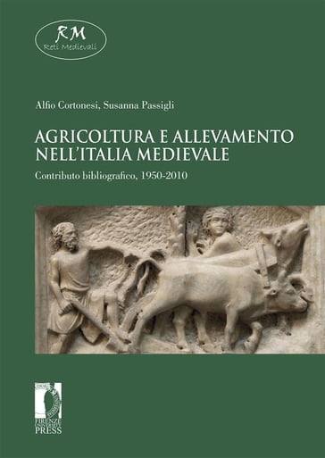 Agricoltura e allevamento nell'Italia medievale. Contributo bibliografico, 1950-2010 - Alfio Cortonesi - Susanna Passigli