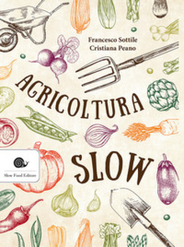 Agricoltura slow - Francesco Sottile - Cristiana Peano