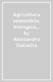 Agricoltura sostenibile, biologica e difesa delle colture. Per gli Ist. professionali. Con e-book. Con espansione online