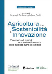 Agricoltura tra sostenibilità e innovazione. 1º rapporto di analisi economico-finanziaria delle aziende agricole italiane