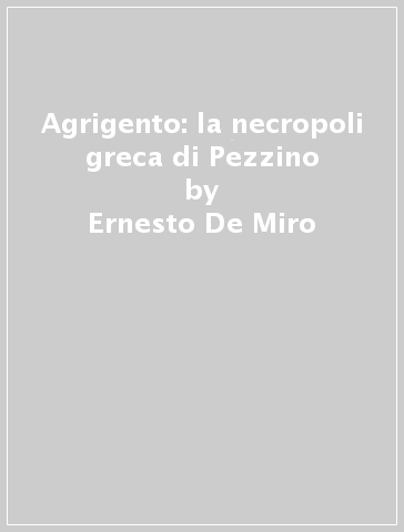 Agrigento: la necropoli greca di Pezzino - Ernesto De Miro