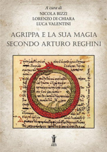 Agrippa e la sua magia secondo Arturo Reghini - Nicola Bizzi - Lorenzo Di Chiara - Luca Valentini