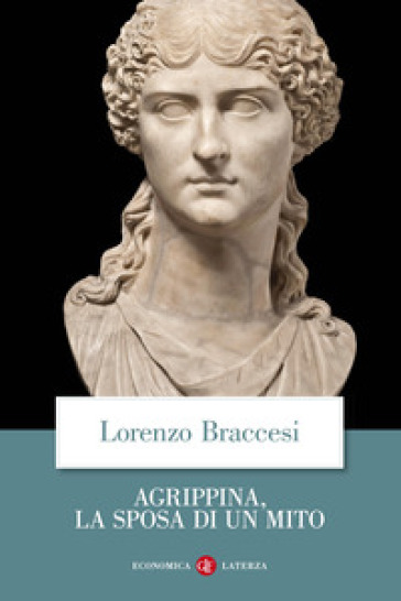 Agrippina, la sposa di un mito - Lorenzo Braccesi