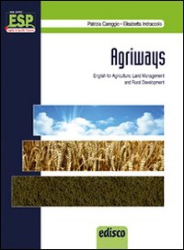 Agriways. English for agriculture, land management and rural development. Per le Scuole superiori. Con espansione online - Patrizia Careggio - Elizabeth Indraccolo