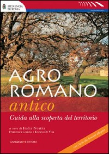 Agro romano antico. Guida alla scoperta del territorio - Enrico De Vita - Francesca Condò